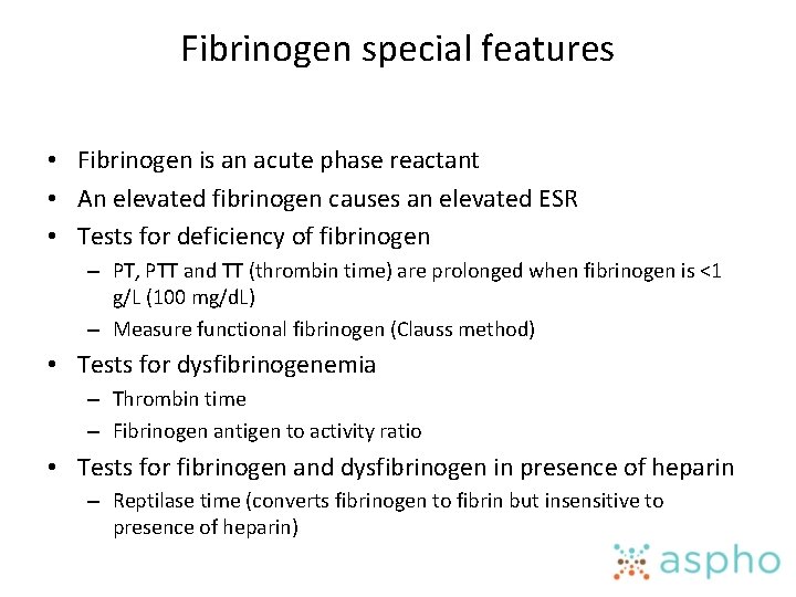 Fibrinogen special features • Fibrinogen is an acute phase reactant • An elevated fibrinogen