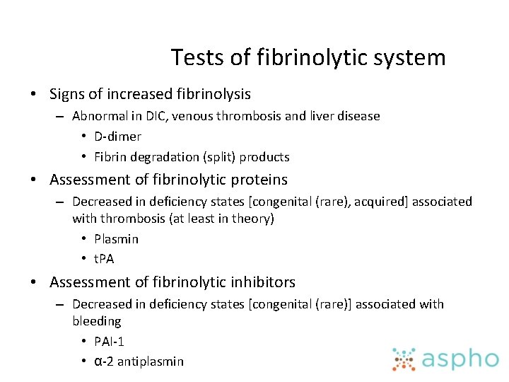 Tests of fibrinolytic system • Signs of increased fibrinolysis – Abnormal in DIC, venous