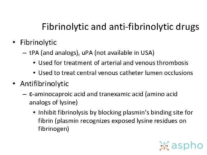Fibrinolytic and anti-fibrinolytic drugs • Fibrinolytic – t. PA (and analogs), u. PA (not