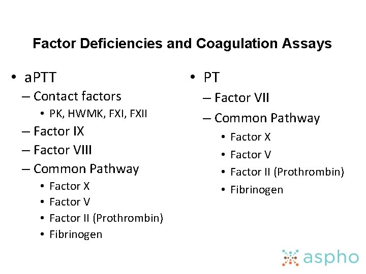 Factor Deficiencies and Coagulation Assays • a. PTT – Contact factors • PK, HWMK,