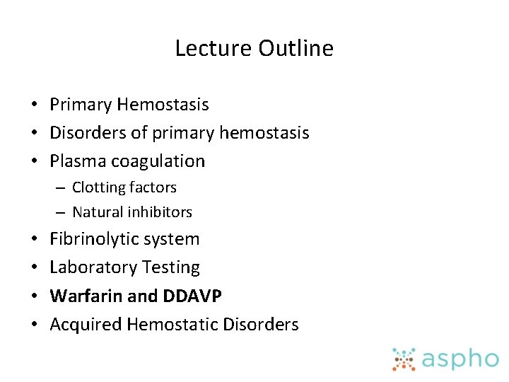Lecture Outline • Primary Hemostasis • Disorders of primary hemostasis • Plasma coagulation –