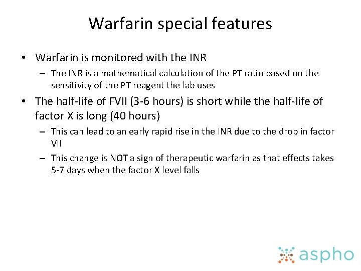 Warfarin special features • Warfarin is monitored with the INR – The INR is