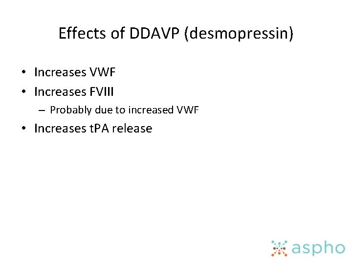 Effects of DDAVP (desmopressin) • Increases VWF • Increases FVIII – Probably due to