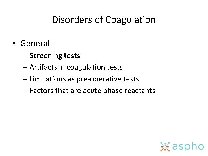 Disorders of Coagulation • General – Screening tests – Artifacts in coagulation tests –