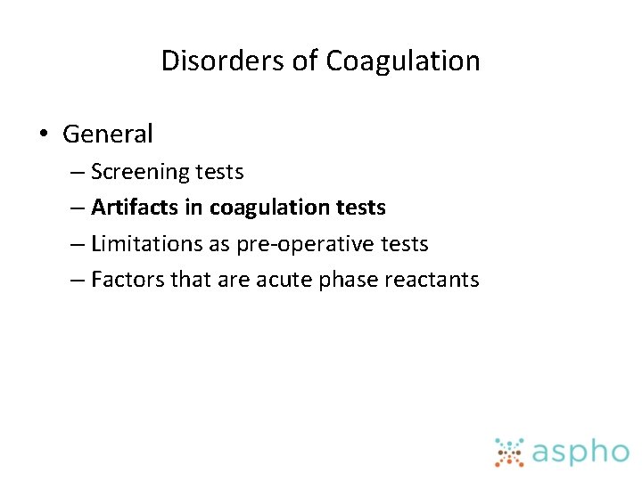 Disorders of Coagulation • General – Screening tests – Artifacts in coagulation tests –