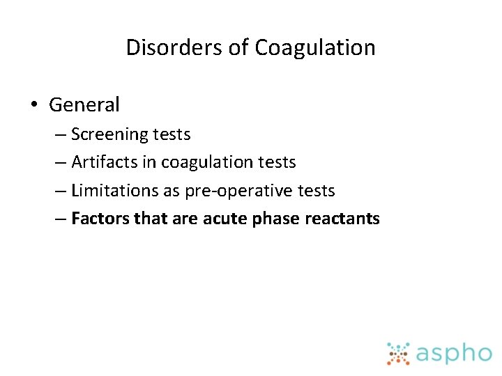 Disorders of Coagulation • General – Screening tests – Artifacts in coagulation tests –