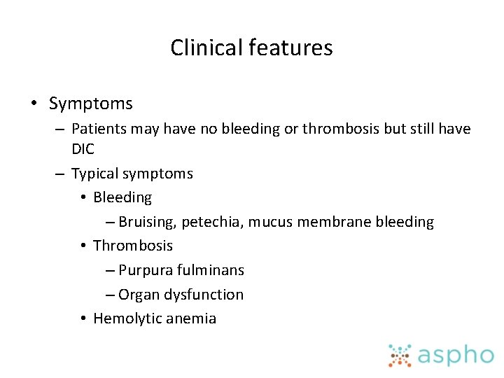 Clinical features • Symptoms – Patients may have no bleeding or thrombosis but still