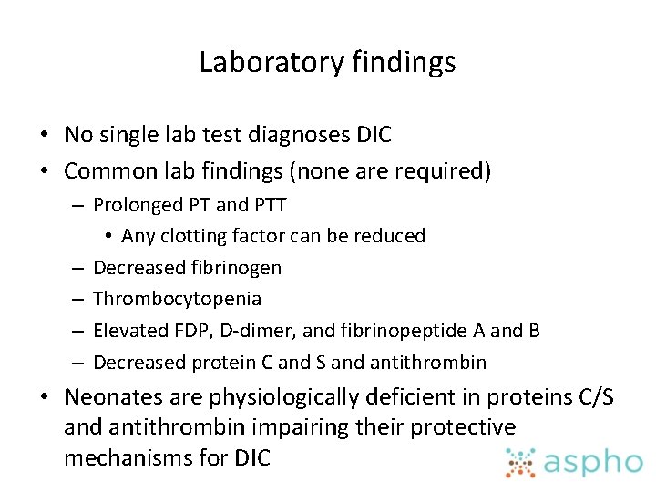 Laboratory findings • No single lab test diagnoses DIC • Common lab findings (none