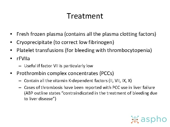 Treatment • • Fresh frozen plasma (contains all the plasma clotting factors) Cryoprecipitate (to