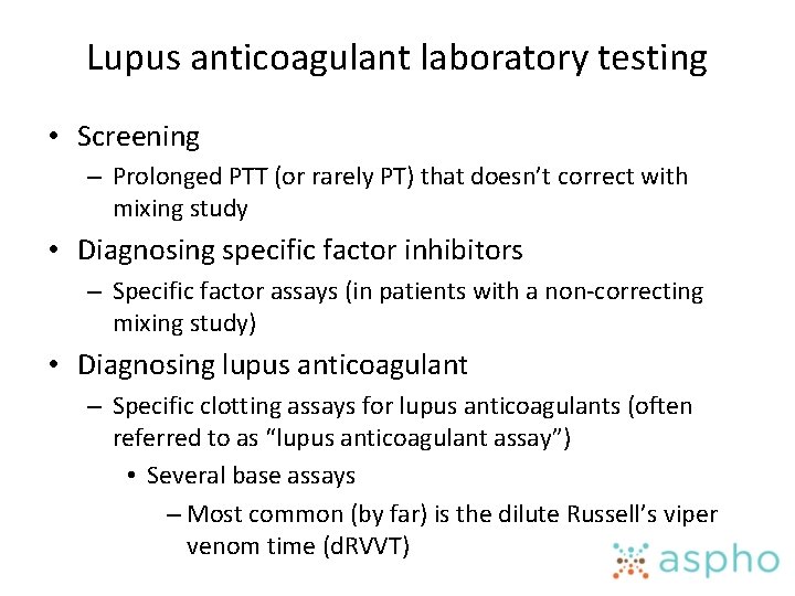 Lupus anticoagulant laboratory testing • Screening – Prolonged PTT (or rarely PT) that doesn’t