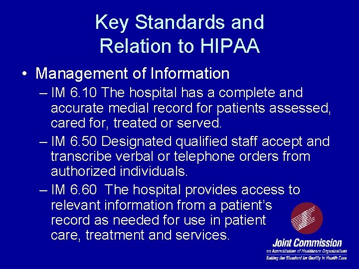 Key Standards and Relation to HIPAA • Management of Information – IM 6. 10