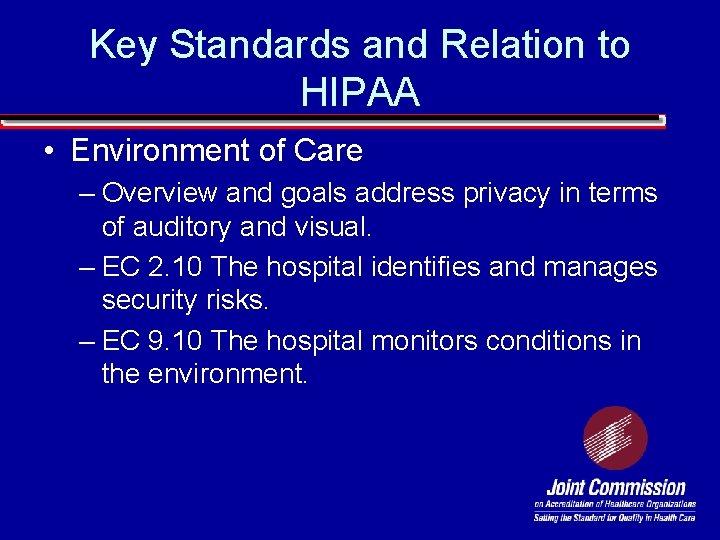 Key Standards and Relation to HIPAA • Environment of Care – Overview and goals