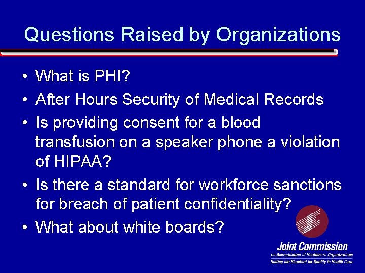 Questions Raised by Organizations • What is PHI? • After Hours Security of Medical