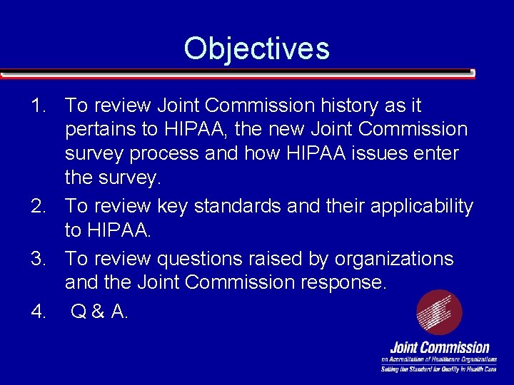 Objectives 1. To review Joint Commission history as it pertains to HIPAA, the new