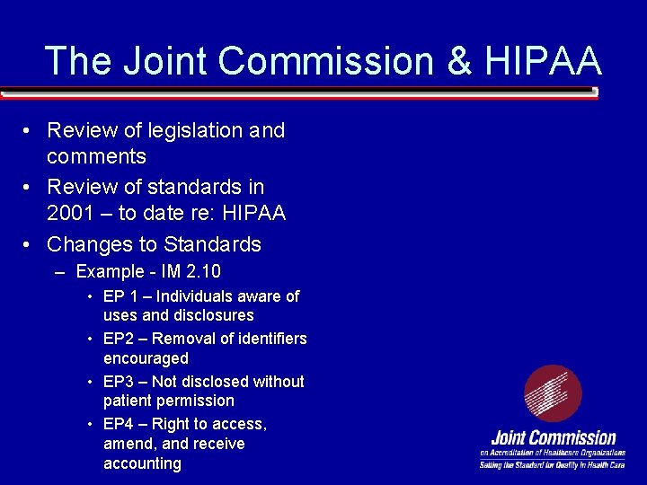 The Joint Commission & HIPAA • Review of legislation and comments • Review of