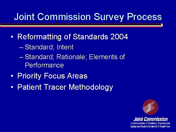 Joint Commission Survey Process • Reformatting of Standards 2004 – Standard; Intent – Standard;