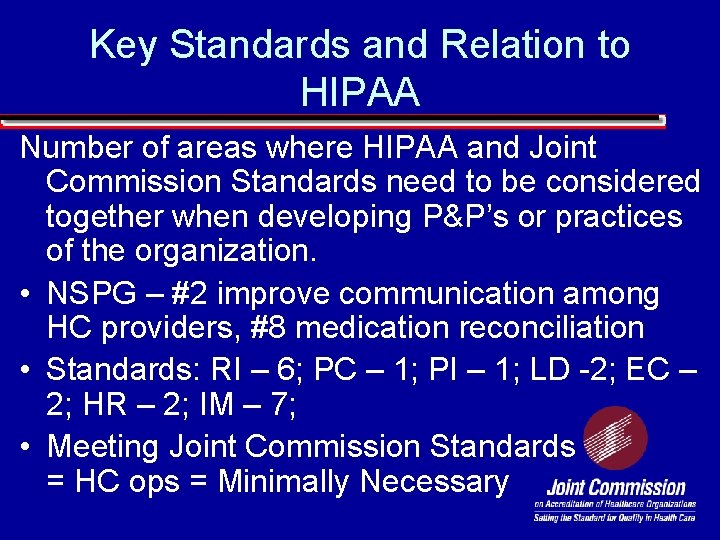 Key Standards and Relation to HIPAA Number of areas where HIPAA and Joint Commission