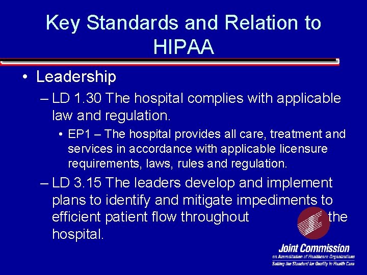 Key Standards and Relation to HIPAA • Leadership – LD 1. 30 The hospital