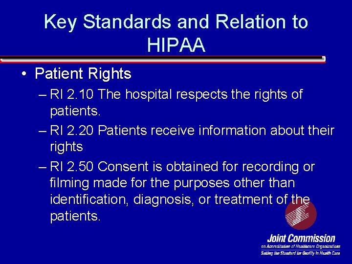 Key Standards and Relation to HIPAA • Patient Rights – RI 2. 10 The