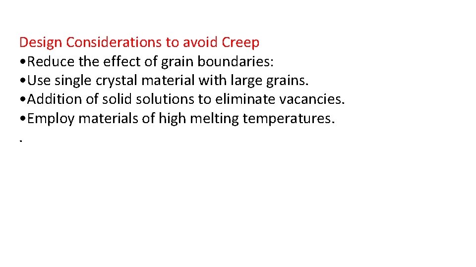 Design Considerations to avoid Creep • Reduce the effect of grain boundaries: • Use