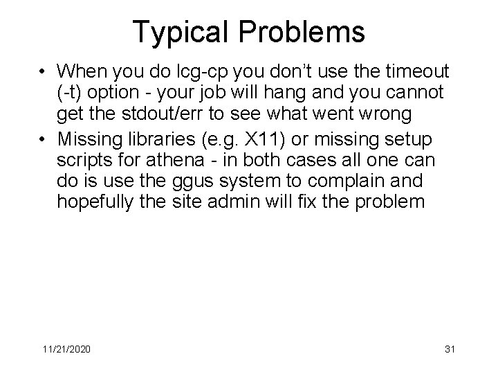 Typical Problems • When you do lcg-cp you don’t use the timeout (-t) option