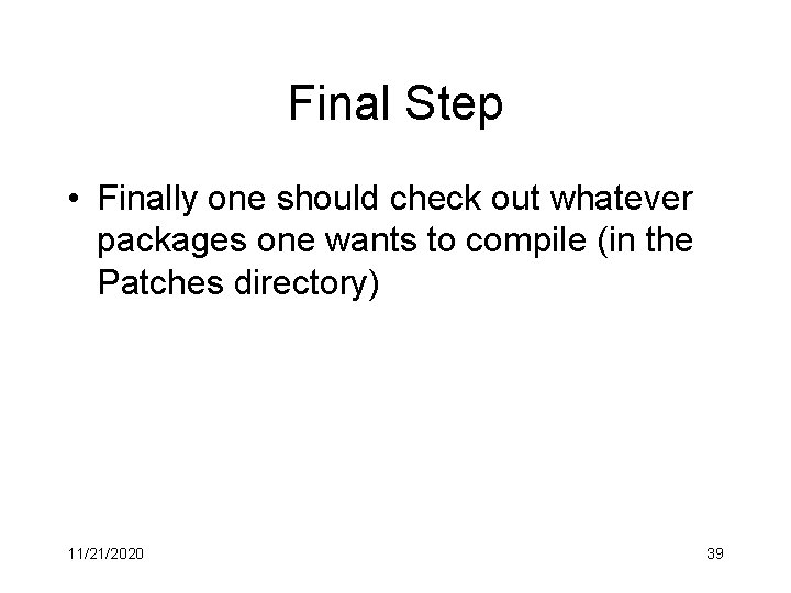 Final Step • Finally one should check out whatever packages one wants to compile