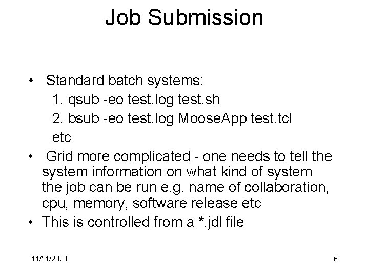 Job Submission • Standard batch systems: 1. qsub -eo test. log test. sh 2.