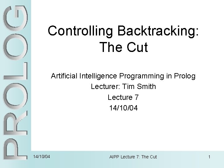 Controlling Backtracking: The Cut Artificial Intelligence Programming in Prolog Lecturer: Tim Smith Lecture 7