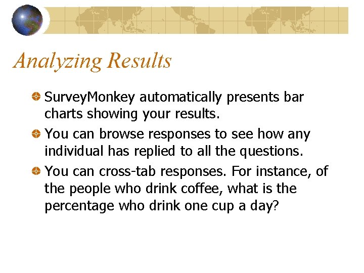 Analyzing Results Survey. Monkey automatically presents bar charts showing your results. You can browse