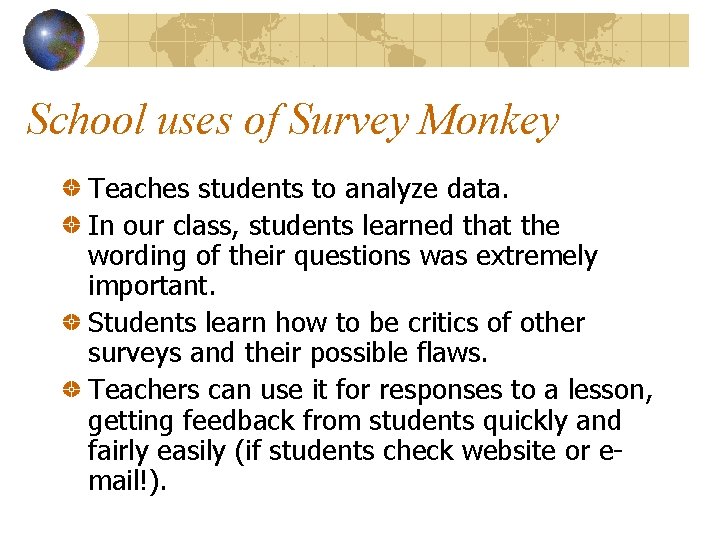School uses of Survey Monkey Teaches students to analyze data. In our class, students