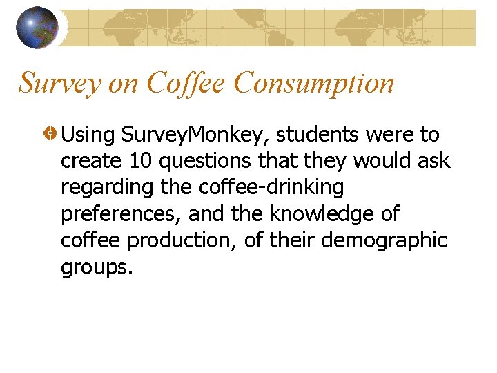 Survey on Coffee Consumption Using Survey. Monkey, students were to create 10 questions that