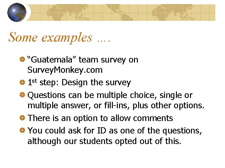 Some examples …. “Guatemala” team survey on Survey. Monkey. com 1 st step: Design