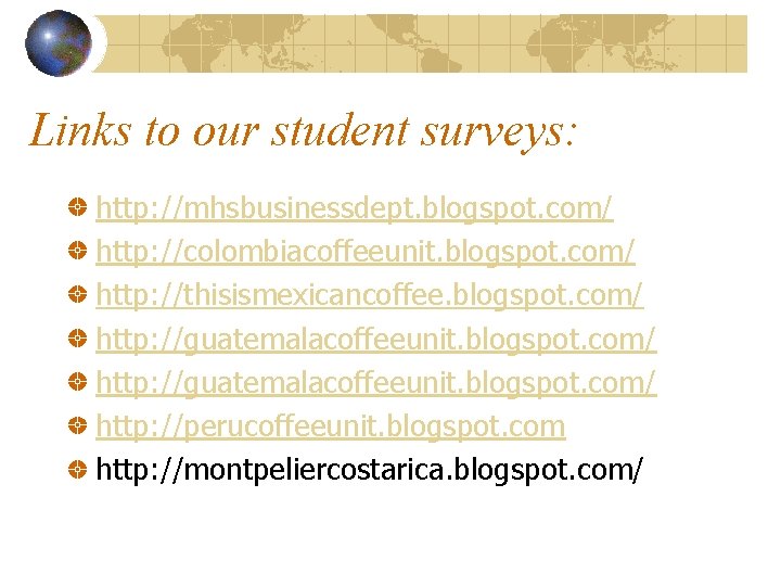 Links to our student surveys: http: //mhsbusinessdept. blogspot. com/ http: //colombiacoffeeunit. blogspot. com/ http: