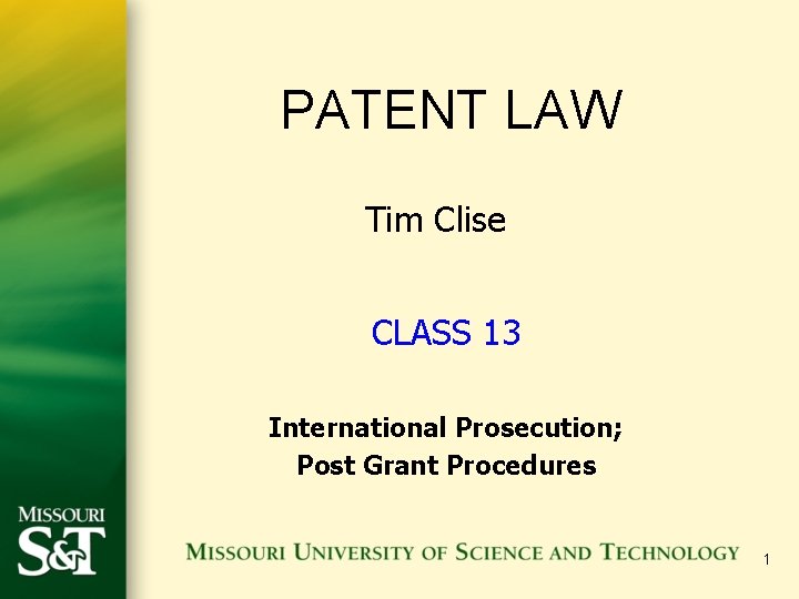 PATENT LAW Tim Clise CLASS 13 International Prosecution; Post Grant Procedures 1 