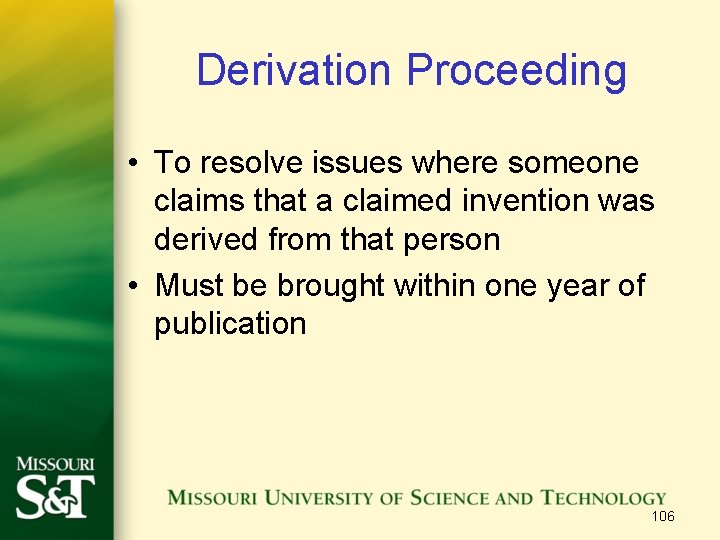 Derivation Proceeding • To resolve issues where someone claims that a claimed invention was