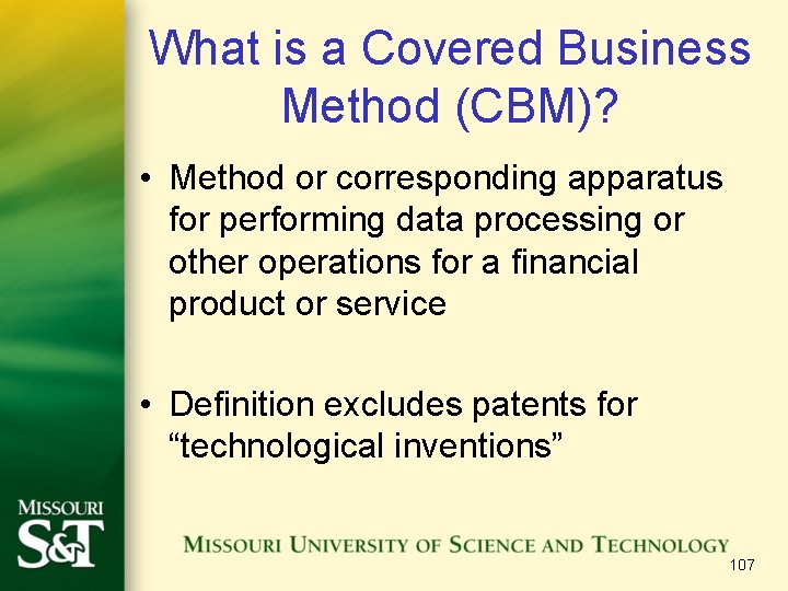 What is a Covered Business Method (CBM)? • Method or corresponding apparatus for performing