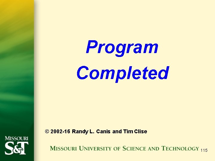 Program Completed © 2002 -16 Randy L. Canis and Tim Clise 115 