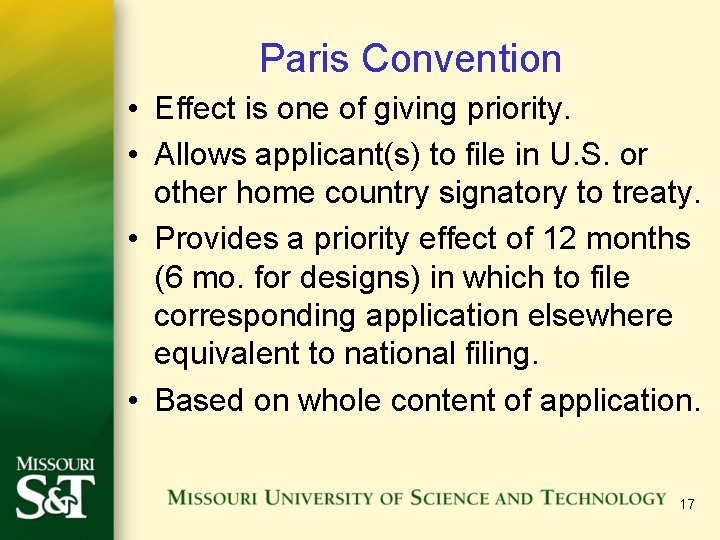 Paris Convention • Effect is one of giving priority. • Allows applicant(s) to file Paris Convention • Effect is one of giving priority. • Allows applicant(s) to file