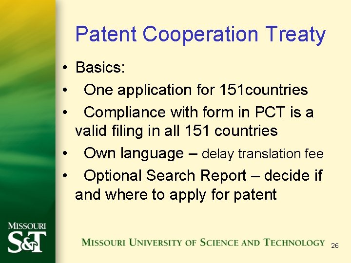 Patent Cooperation Treaty • Basics: • One application for 151 countries • Compliance with
