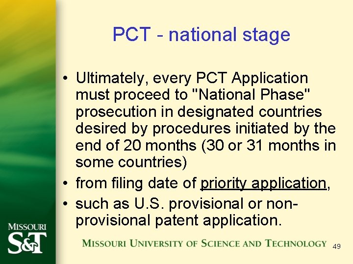 PCT - national stage • Ultimately, every PCT Application must proceed to "National Phase"