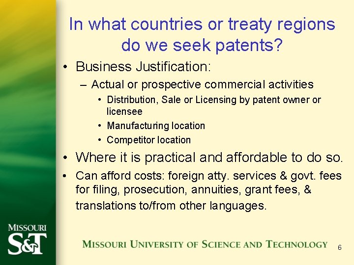 In what countries or treaty regions do we seek patents? • Business Justification: –