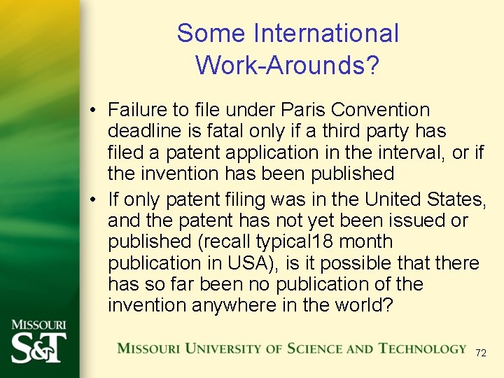 Some International Work-Arounds? • Failure to file under Paris Convention deadline is fatal only