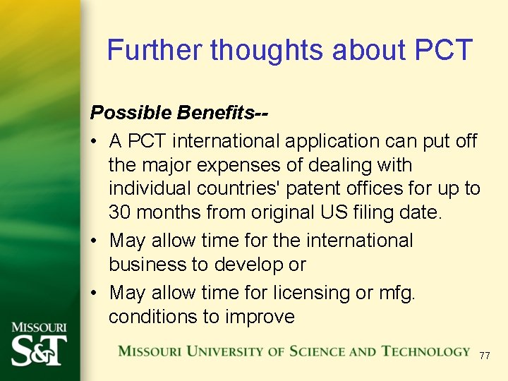 Further thoughts about PCT Possible Benefits- • A PCT international application can put off