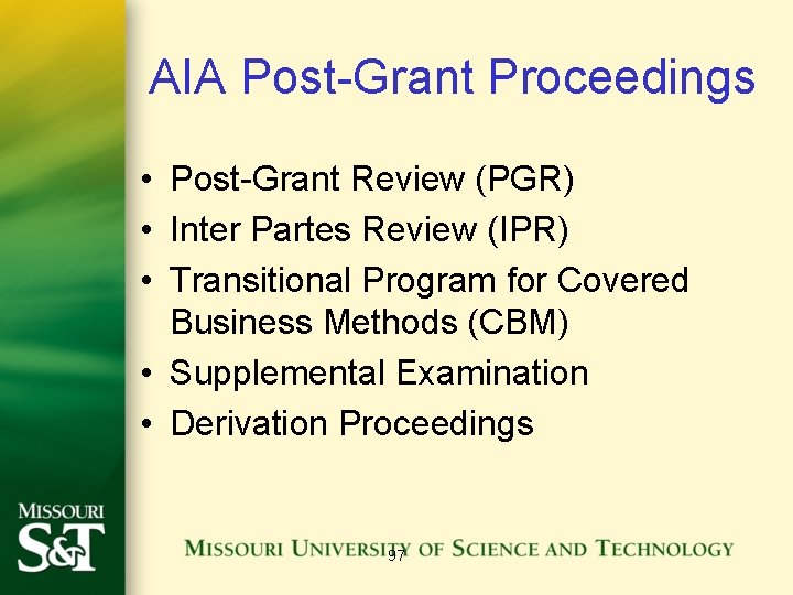 AIA Post-Grant Proceedings • Post-Grant Review (PGR) • Inter Partes Review (IPR) • Transitional