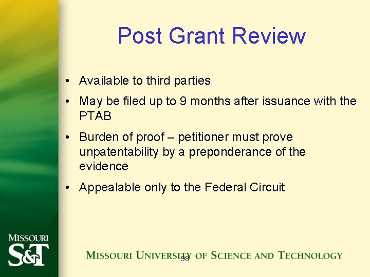 Post Grant Review • Available to third parties • May be filed up to