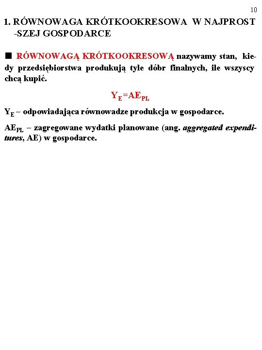 10 1. RÓWNOWAGA KRÓTKOOKRESOWA W NAJPROST -SZEJ GOSPODARCE ■ RÓWNOWAGĄ KRÓTKOOKRESOWĄ nazywamy stan, kiedy