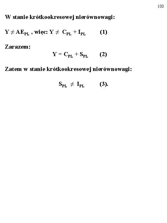 100 W stanie krótkookresowej nierównowagi: Y ≠ AEPL , więc: Y ≠ CPL +