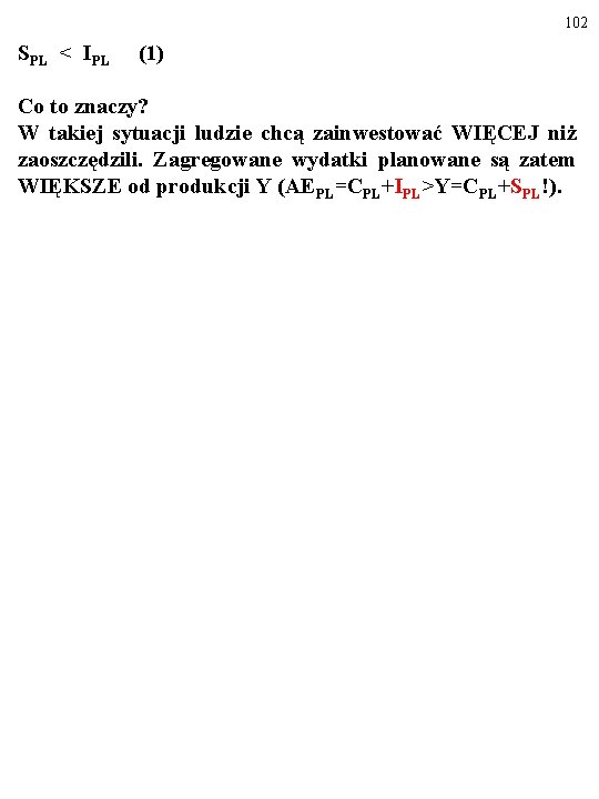 102 SPL < IPL (1) Co to znaczy? W takiej sytuacji ludzie chcą zainwestować