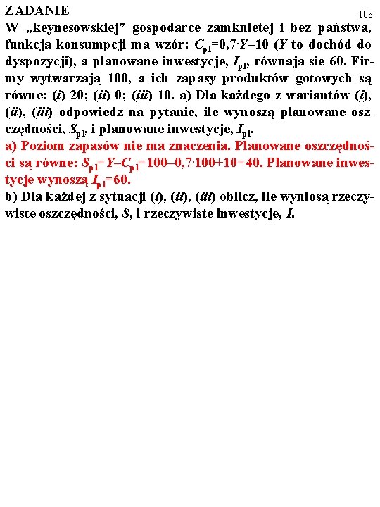 ZADANIE 108 W „keynesowskiej” gospodarce zamknietej i bez państwa, funkcja konsumpcji ma wzór: Cpl=0, ZADANIE 108 W „keynesowskiej” gospodarce zamknietej i bez państwa, funkcja konsumpcji ma wzór: Cpl=0,