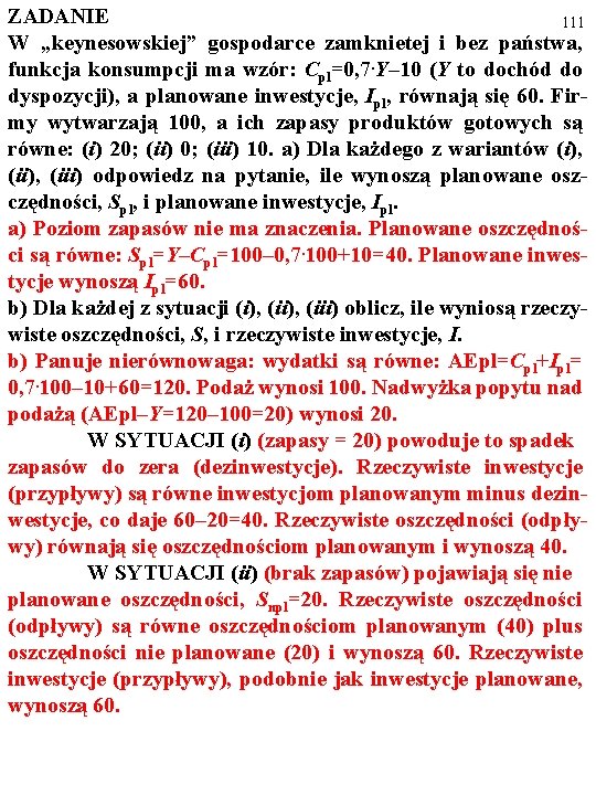 ZADANIE 111 W „keynesowskiej” gospodarce zamknietej i bez państwa, funkcja konsumpcji ma wzór: Cpl=0, ZADANIE 111 W „keynesowskiej” gospodarce zamknietej i bez państwa, funkcja konsumpcji ma wzór: Cpl=0,